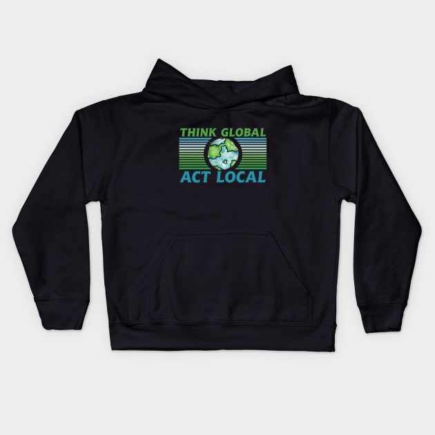 Think Global act local Kids Hoodie by bubbsnugg